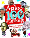 Ajaloo 100 suurkuju. Inimesed, kes kujundasid tänapäeva maailma