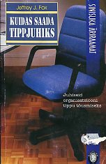 Kuidas saada tippjuhiks. Juhised organisatsiooni tippu tõusmiseks