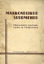 Maakondlikud suurmehed. Põhja-Eesti kultuurlugu ja tegelased